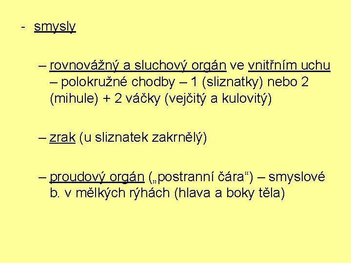 - smysly – rovnovážný a sluchový orgán ve vnitřním uchu – polokružné chodby –