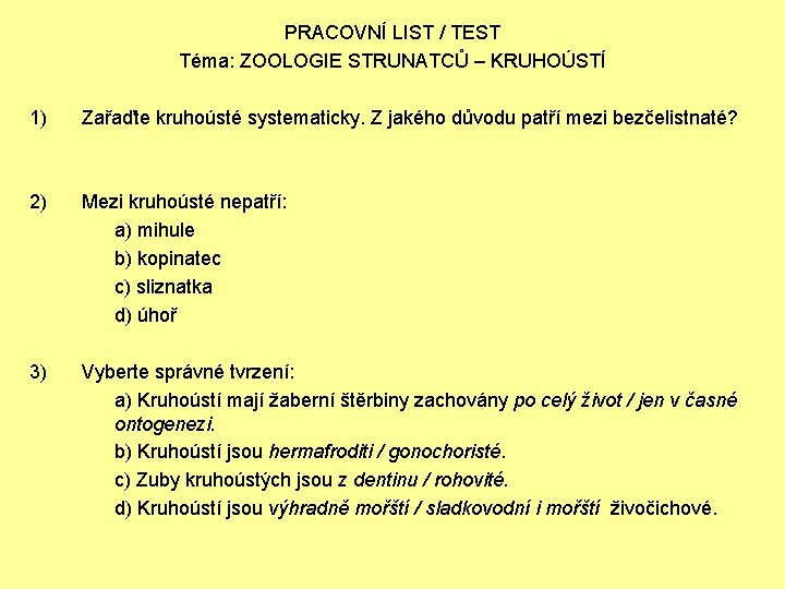 PRACOVNÍ LIST / TEST Téma: ZOOLOGIE STRUNATCŮ – KRUHOÚSTÍ 1) 2) 3) Zařaďte kruhoústé