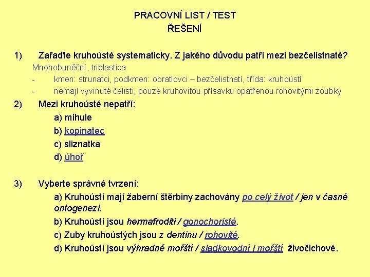 PRACOVNÍ LIST / TEST ŘEŠENÍ 1) Zařaďte kruhoústé systematicky. Z jakého důvodu patří mezi