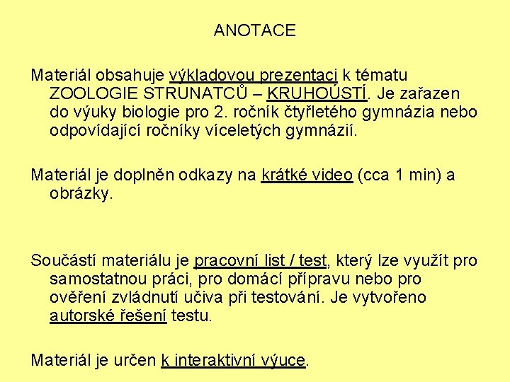 ANOTACE Materiál obsahuje výkladovou prezentaci k tématu ZOOLOGIE STRUNATCŮ – KRUHOÚSTÍ. Je zařazen do