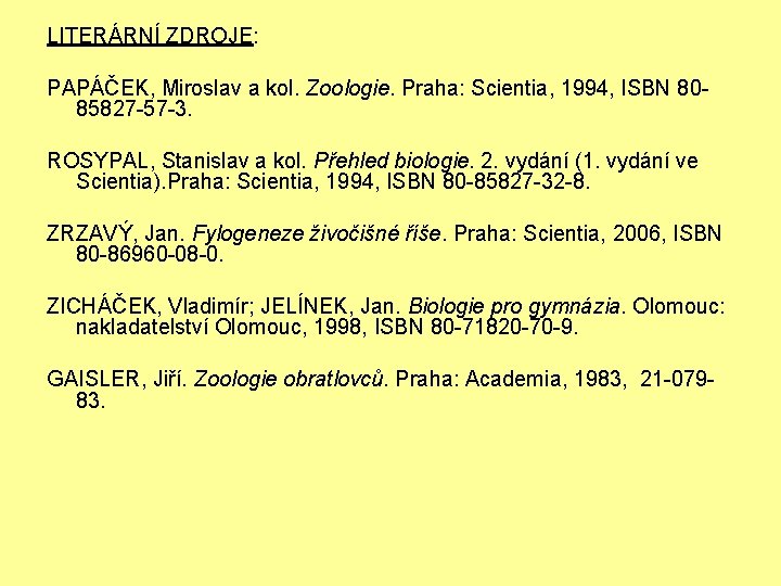 LITERÁRNÍ ZDROJE: PAPÁČEK, Miroslav a kol. Zoologie. Praha: Scientia, 1994, ISBN 8085827 -57 -3.