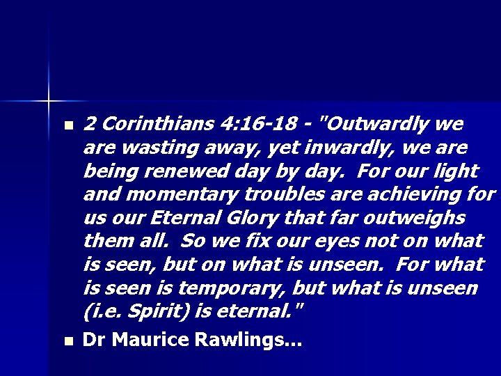 n n 2 Corinthians 4: 16 -18 - "Outwardly we are wasting away, yet