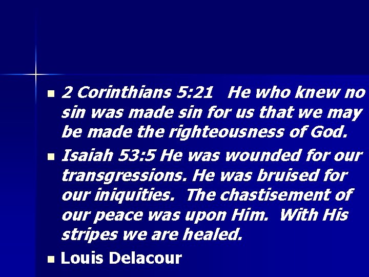 2 Corinthians 5: 21 He who knew no sin was made sin for us
