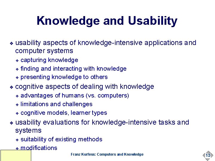 Knowledge and Usability ❖ usability aspects of knowledge-intensive applications and computer systems capturing knowledge Knowledge and Usability ❖ usability aspects of knowledge-intensive applications and computer systems capturing knowledge