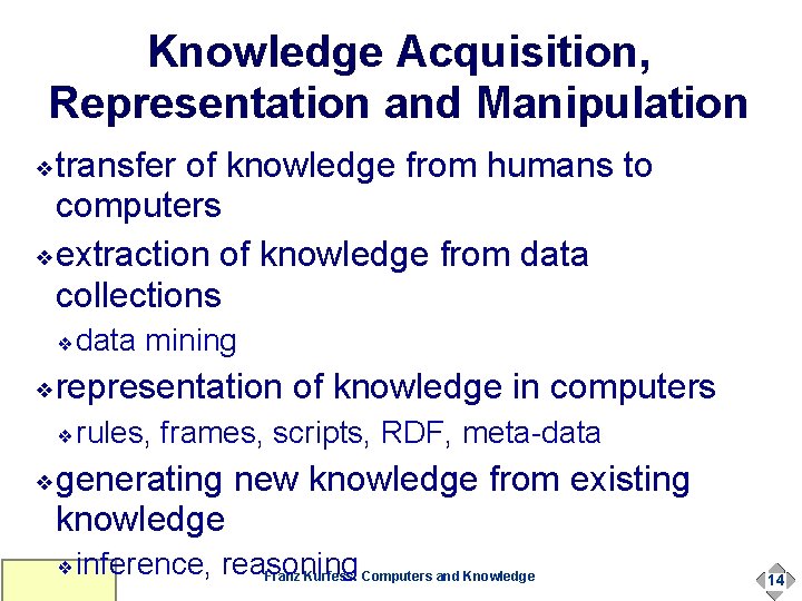 Knowledge Acquisition, Representation and Manipulation transfer of knowledge from humans to computers ❖extraction of Knowledge Acquisition, Representation and Manipulation transfer of knowledge from humans to computers ❖extraction of