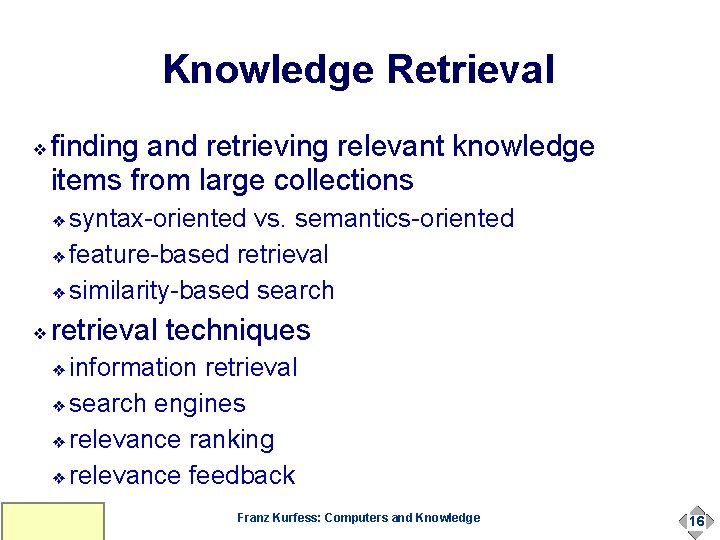 Knowledge Retrieval ❖ finding and retrieving relevant knowledge items from large collections syntax-oriented vs. Knowledge Retrieval ❖ finding and retrieving relevant knowledge items from large collections syntax-oriented vs.