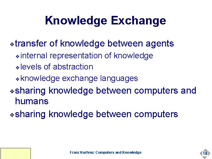 Knowledge Exchange ❖ transfer of knowledge between agents internal representation of knowledge ❖ levels Knowledge Exchange ❖ transfer of knowledge between agents internal representation of knowledge ❖ levels