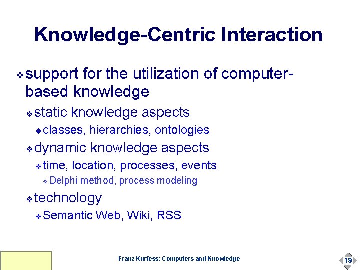 Knowledge-Centric Interaction ❖ support for the utilization of computerbased knowledge ❖ static knowledge aspects Knowledge-Centric Interaction ❖ support for the utilization of computerbased knowledge ❖ static knowledge aspects