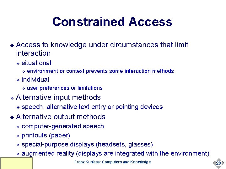 Constrained Access ❖ Access to knowledge under circumstances that limit interaction ❖ situational ❖ Constrained Access ❖ Access to knowledge under circumstances that limit interaction ❖ situational ❖