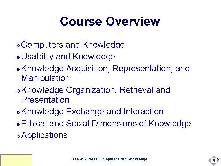 Course Overview Computers and Knowledge ❖ Usability and Knowledge ❖ Knowledge Acquisition, Representation, and Course Overview Computers and Knowledge ❖ Usability and Knowledge ❖ Knowledge Acquisition, Representation, and