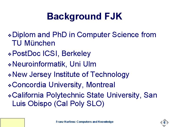 Background FJK Diplom and Ph. D in Computer Science from TU München ❖Post. Doc Background FJK Diplom and Ph. D in Computer Science from TU München ❖Post. Doc