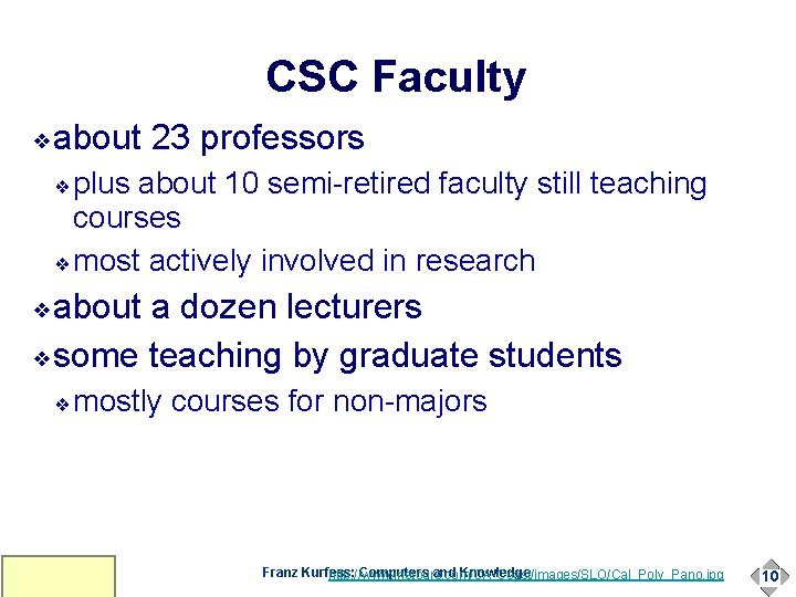 CSC Faculty ❖ about 23 professors plus about 10 semi-retired faculty still teaching courses CSC Faculty ❖ about 23 professors plus about 10 semi-retired faculty still teaching courses