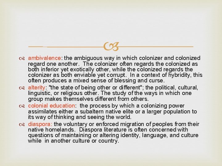  ambivalence: the ambiguous way in which colonizer and colonized regard one another. The