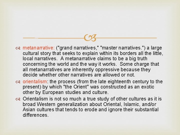  metanarrative: ("grand narratives, " "master narratives. ") a large cultural story that seeks