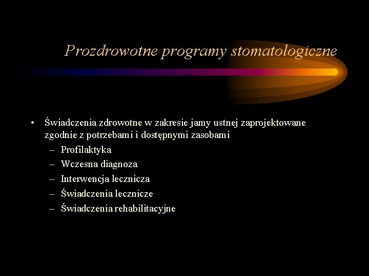 Prozdrowotne programy stomatologiczne • Świadczenia zdrowotne w zakresie jamy ustnej zaprojektowane zgodnie z potrzebami