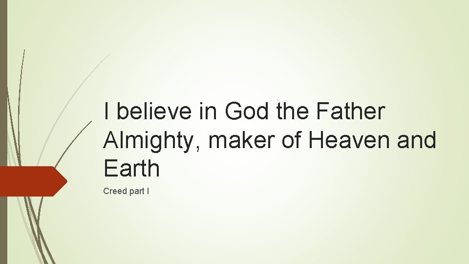 I believe in God the Father Almighty, maker of Heaven and Earth Creed part