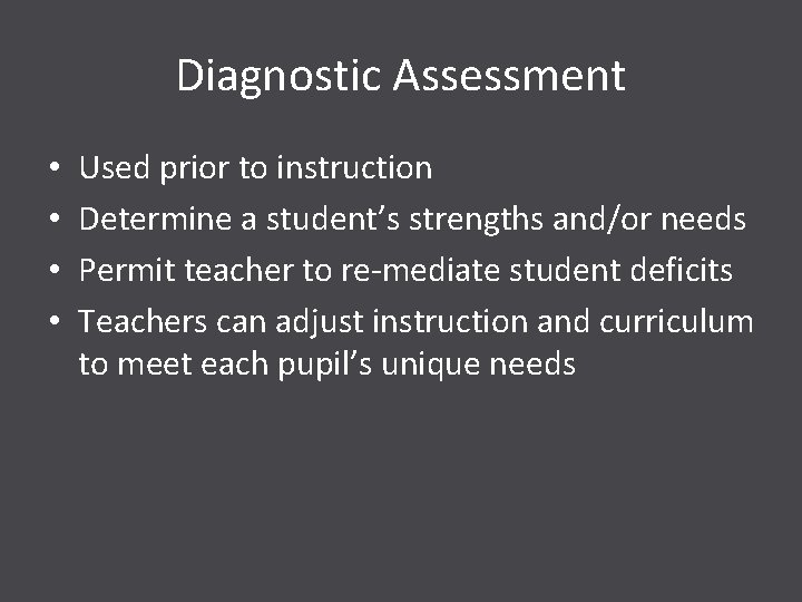 Diagnostic Assessment • • Used prior to instruction Determine a student’s strengths and/or needs