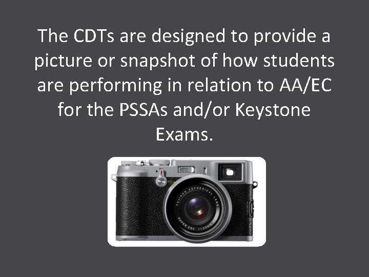 The CDTs are designed to provide a picture or snapshot of how students are