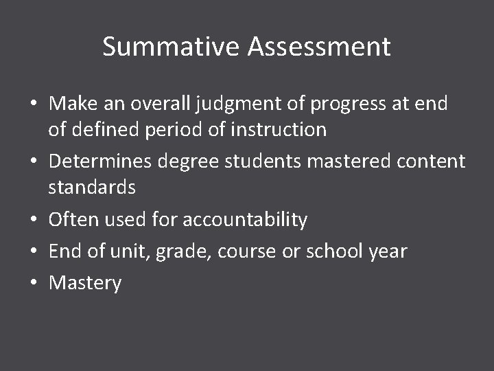 Summative Assessment • Make an overall judgment of progress at end of defined period