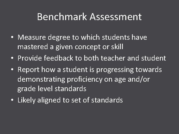 Benchmark Assessment • Measure degree to which students have mastered a given concept or