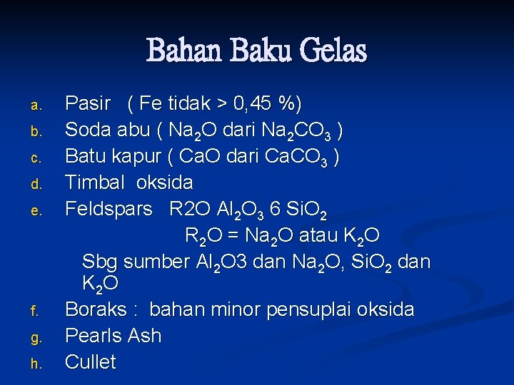 Bahan Baku Gelas a. b. c. d. e. f. g. h. Pasir ( Fe