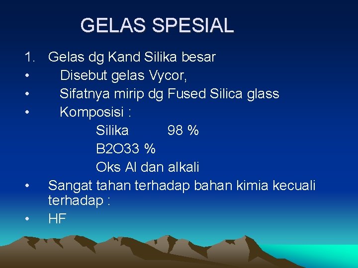 GELAS SPESIAL 1. Gelas dg Kand Silika besar • Disebut gelas Vycor, • Sifatnya