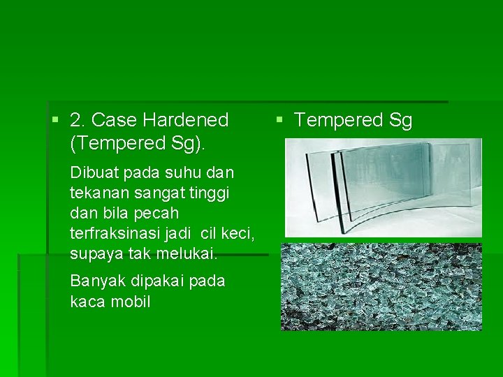 § 2. Case Hardened (Tempered Sg). Dibuat pada suhu dan tekanan sangat tinggi dan