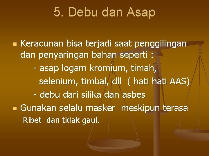 5. Debu dan Asap n n Keracunan bisa terjadi saat penggilingan dan penyaringan bahan