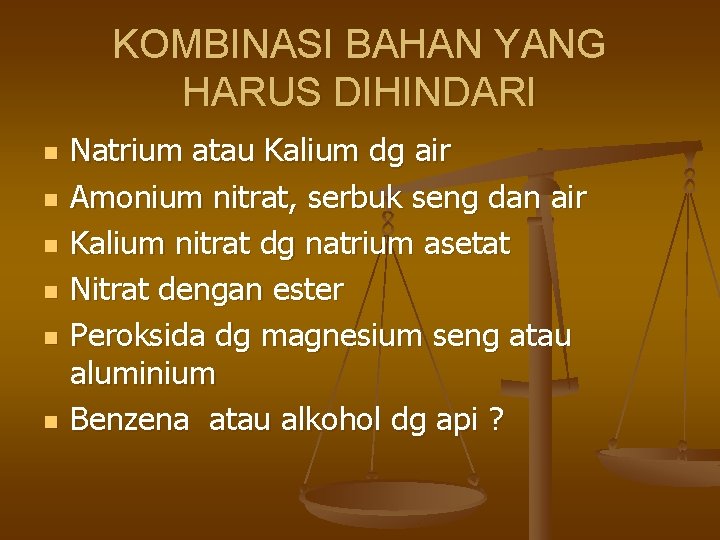 KOMBINASI BAHAN YANG HARUS DIHINDARI n n n Natrium atau Kalium dg air Amonium