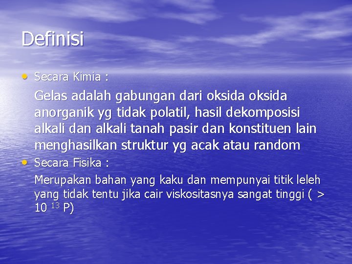 Definisi • Secara Kimia : Gelas adalah gabungan dari oksida anorganik yg tidak polatil,