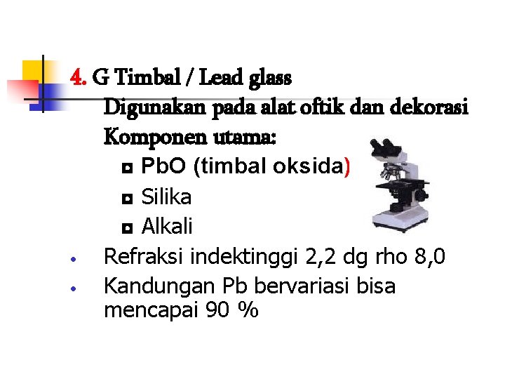 4. G Timbal / Lead glass Digunakan pada alat oftik dan dekorasi Komponen utama: