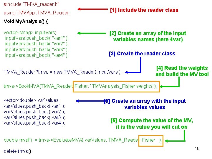 #include “TMVA_reader. h” using TMVApp: : TMVA_Reader; [1] Include the reader class Void My.