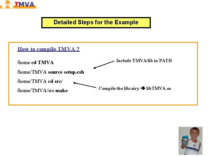 Detailed Steps for the Example How to compile TMVA ? /home cd TMVA Include Detailed Steps for the Example How to compile TMVA ? /home cd TMVA Include