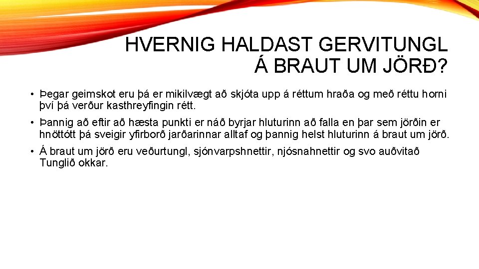 HVERNIG HALDAST GERVITUNGL Á BRAUT UM JÖRÐ? • Þegar geimskot eru þá er mikilvægt