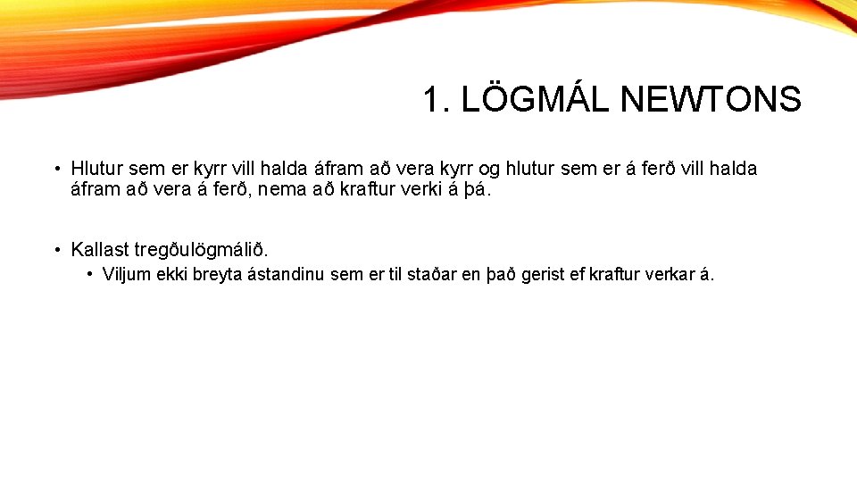 1. LÖGMÁL NEWTONS • Hlutur sem er kyrr vill halda áfram að vera kyrr