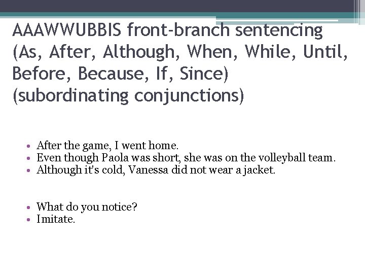 AAAWWUBBIS front-branch sentencing (As, After, Although, When, While, Until, Before, Because, If, Since) (subordinating