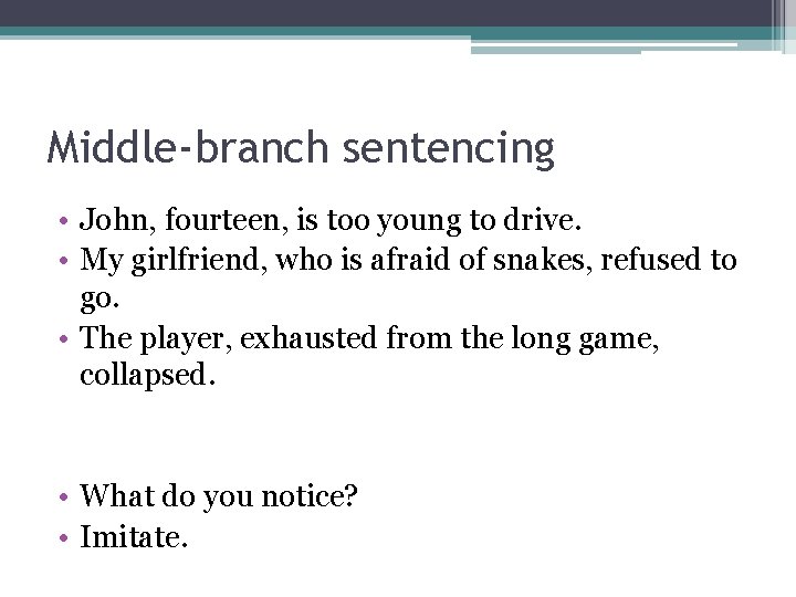 Middle-branch sentencing • John, fourteen, is too young to drive. • My girlfriend, who