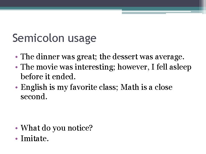 Semicolon usage • The dinner was great; the dessert was average. • The movie