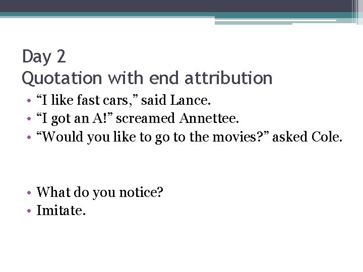 Day 2 Quotation with end attribution • “I like fast cars, ” said Lance.