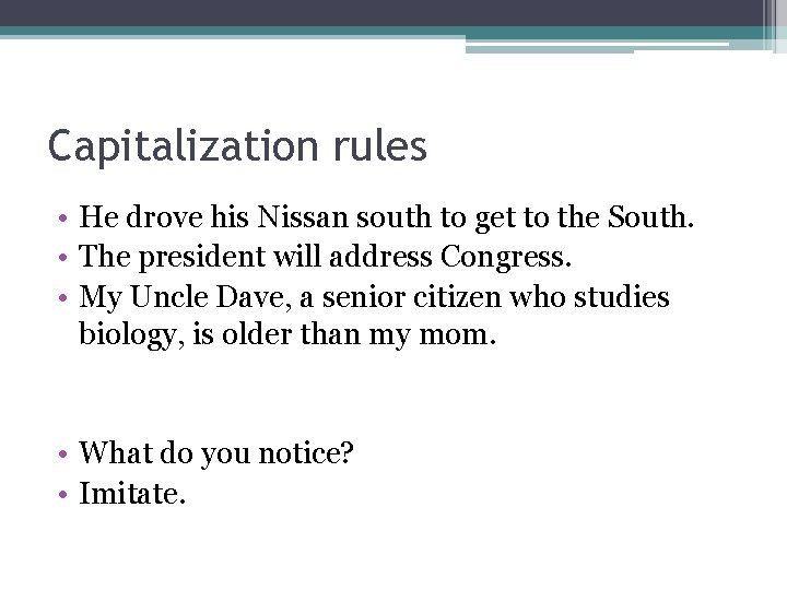 Capitalization rules • He drove his Nissan south to get to the South. •