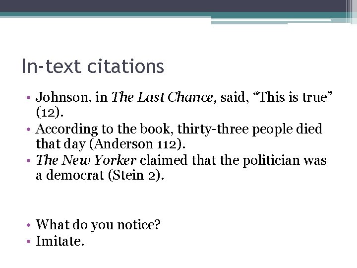 In-text citations • Johnson, in The Last Chance, said, “This is true” (12). •