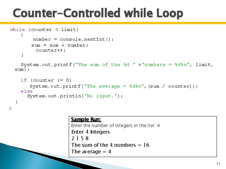 Counter-Controlled while Loop while (counter < limit) { number = console. next. Int(); sum