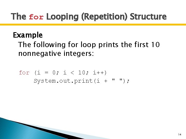 The for Looping (Repetition) Structure Example The following for loop prints the first 10