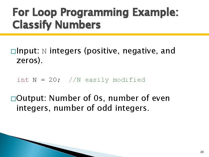 For Loop Programming Example: Classify Numbers � Input: N integers (positive, negative, and zeros).