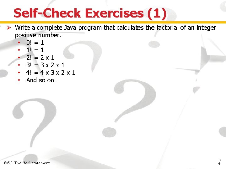 Self-Check Exercises (1) Ø Write a complete Java program that calculates the factorial of