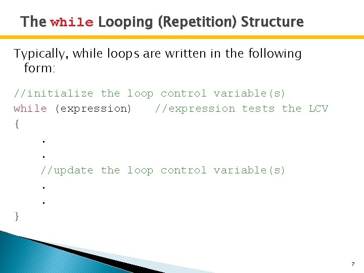 The while Looping (Repetition) Structure Typically, while loops are written in the following form: