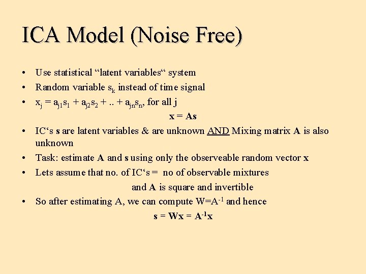 ICA Model (Noise Free) • Use statistical “latent variables“ system • Random variable sk