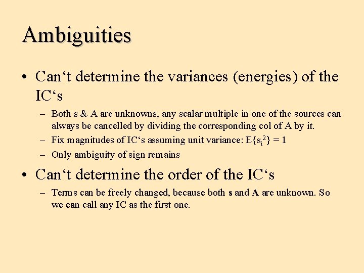 Ambiguities • Can‘t determine the variances (energies) of the IC‘s – Both s &