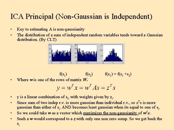 ICA Principal (Non-Gaussian is Independent) • • Key to estimating A is non-gaussianity The
