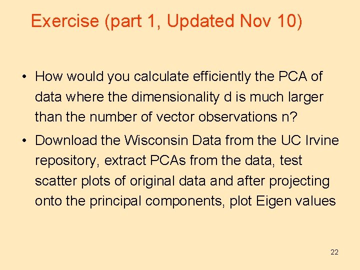 Exercise (part 1, Updated Nov 10) • How would you calculate efficiently the PCA